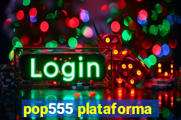 pop555 plataforma